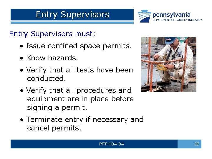 Entry Supervisors must: • Issue confined space permits. • Know hazards. • Verify that