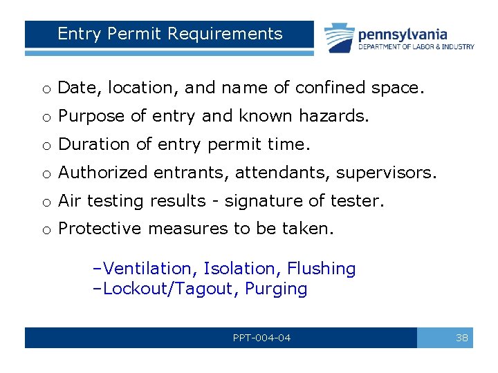 Entry Permit Requirements o Date, location, and name of confined space. o Purpose of