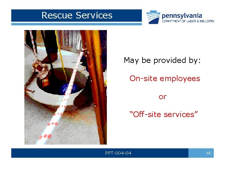 Rescue Services May be provided by: On-site employees or “Off-site services” PPT-004 -04 46