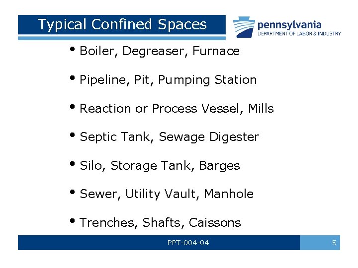 Typical Confined Spaces • Boiler, Degreaser, Furnace • Pipeline, Pit, Pumping Station • Reaction