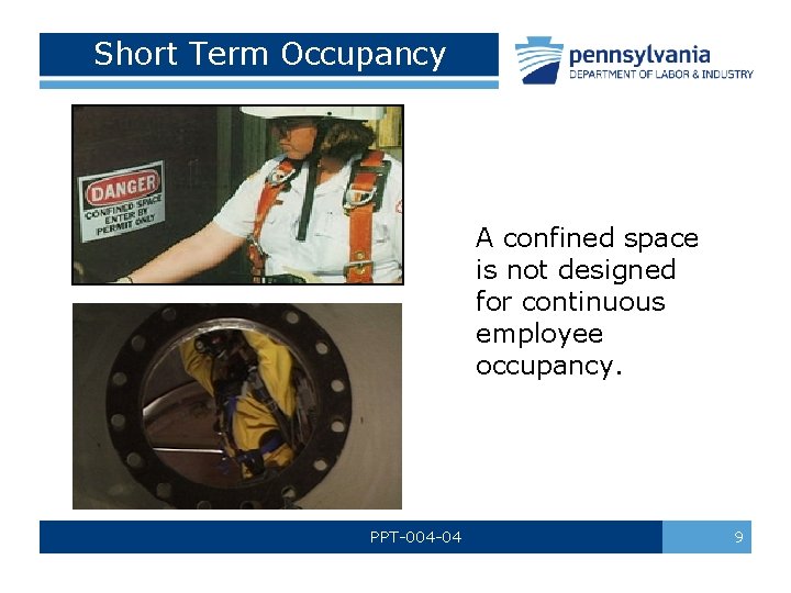 Short Term Occupancy A confined space is not designed for continuous employee occupancy. PPT-004
