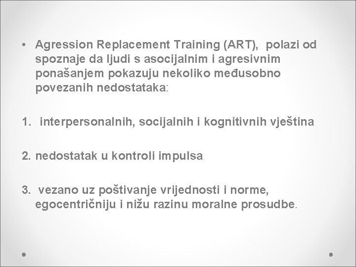  • Agression Replacement Training (ART), polazi od spoznaje da ljudi s asocijalnim i