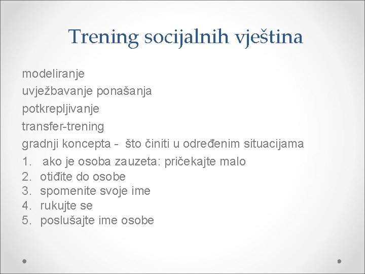 Trening socijalnih vještina modeliranje uvježbavanje ponašanja potkrepljivanje transfer-trening gradnji koncepta - što činiti u