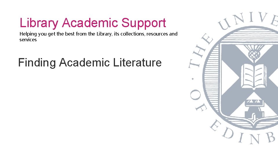Library Academic Support Helping you get the best from the Library, its collections, resources
