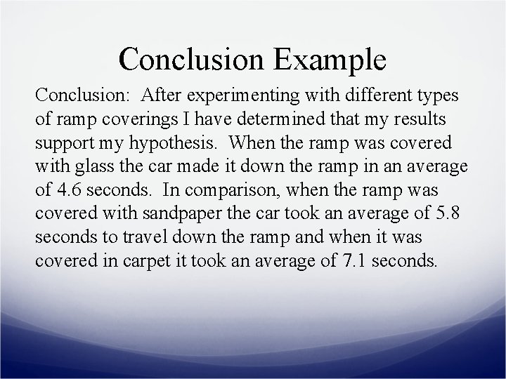 Conclusion Example Conclusion: After experimenting with different types of ramp coverings I have determined