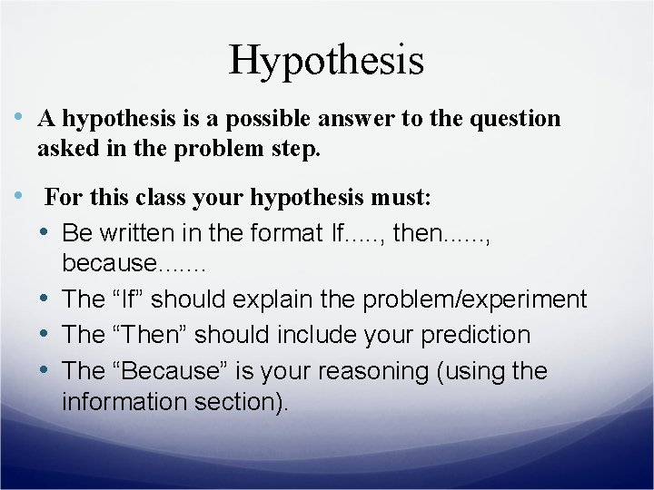 Hypothesis • A hypothesis is a possible answer to the question asked in the