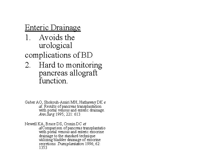 Enteric Drainage 1. Avoids the urological complications of BD 2. Hard to monitoring pancreas