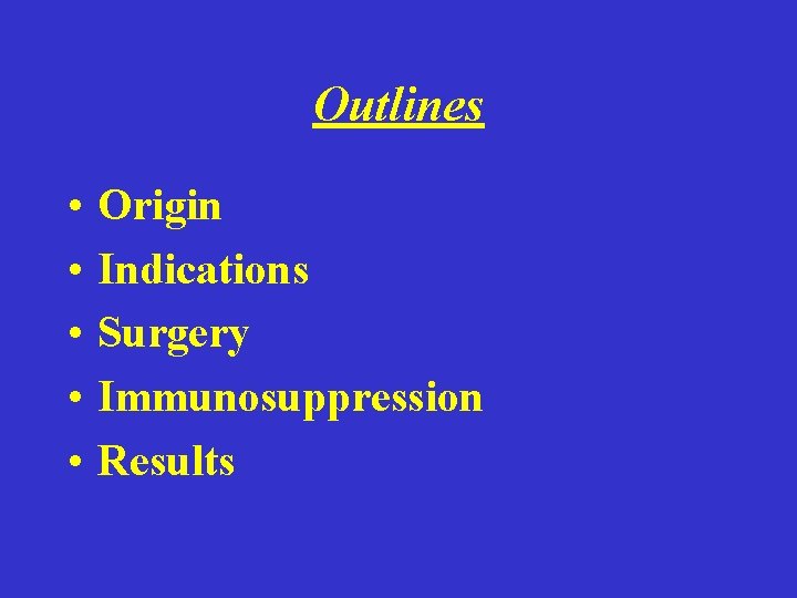 Outlines • • • Origin Indications Surgery Immunosuppression Results 