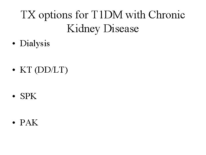 TX options for T 1 DM with Chronic Kidney Disease • Dialysis • KT