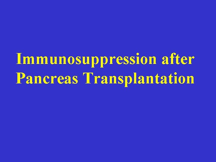 Immunosuppression after Pancreas Transplantation 