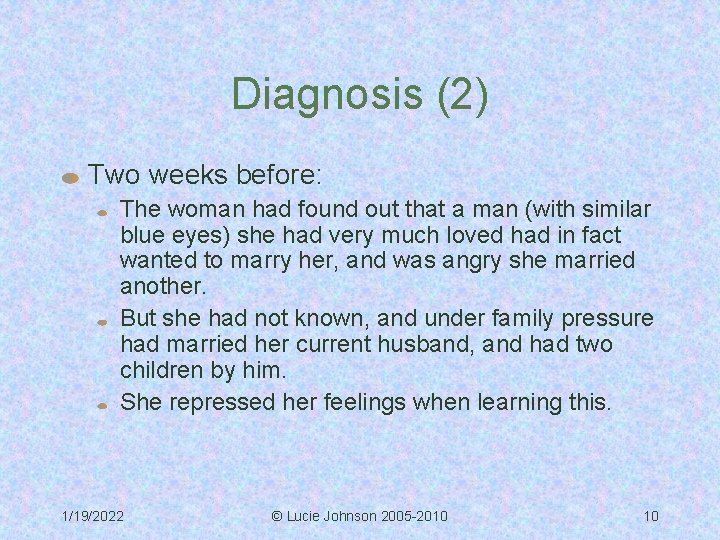 Diagnosis (2) Two weeks before: The woman had found out that a man (with