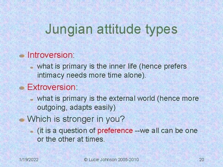 Jungian attitude types Introversion: what is primary is the inner life (hence prefers intimacy