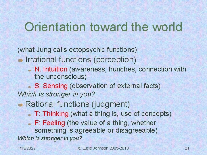 Orientation toward the world (what Jung calls ectopsychic functions) Irrational functions (perception) N: Intuition