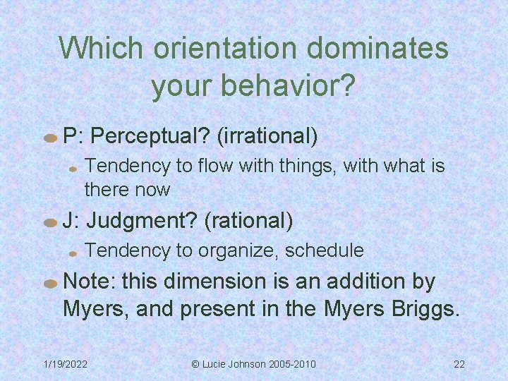 Which orientation dominates your behavior? P: Perceptual? (irrational) Tendency to flow with things, with