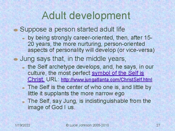 Adult development Suppose a person started adult life by being strongly career-oriented, then, after