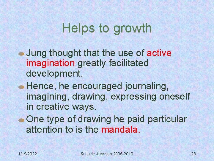 Helps to growth Jung thought that the use of active imagination greatly facilitated development.