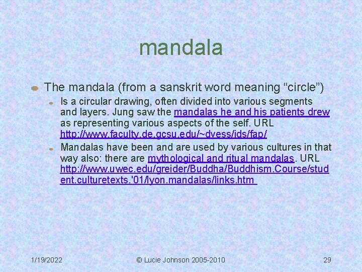 mandala The mandala (from a sanskrit word meaning “circle”) Is a circular drawing, often