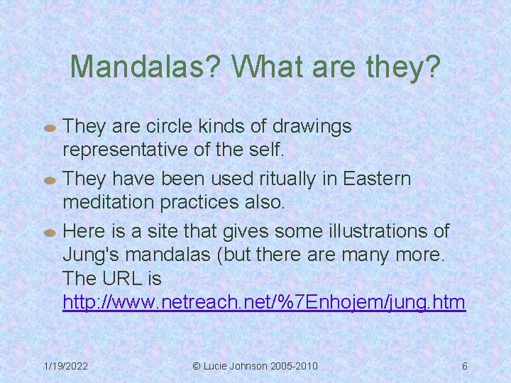 Mandalas? What are they? They are circle kinds of drawings representative of the self.