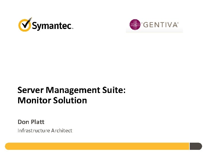 Server Management Suite: Monitor Solution Don Platt Infrastructure Architect 