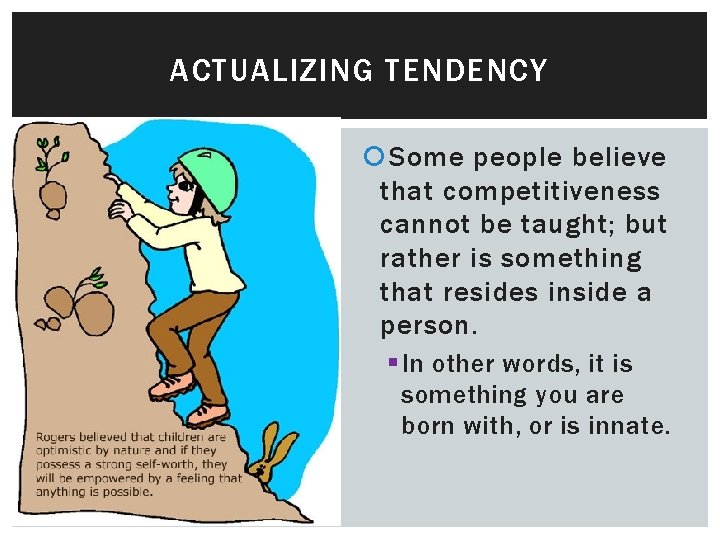 ACTUALIZING TENDENCY Some people believe that competitiveness cannot be taught; but rather is something