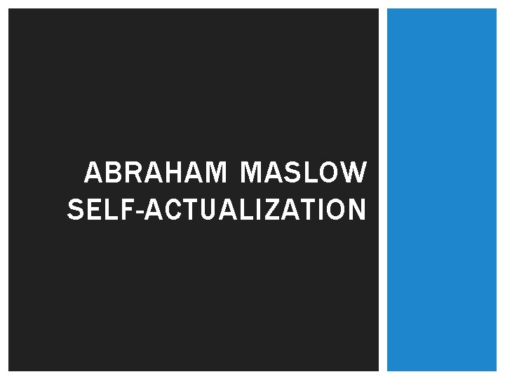 ABRAHAM MASLOW SELF-ACTUALIZATION 