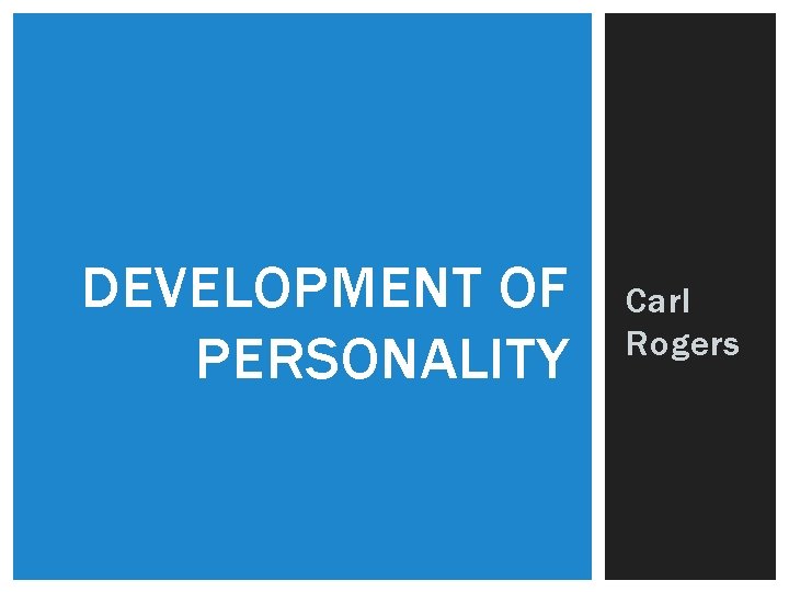 DEVELOPMENT OF PERSONALITY Carl Rogers 