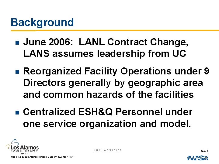 Background n June 2006: LANL Contract Change, LANS assumes leadership from UC n Reorganized
