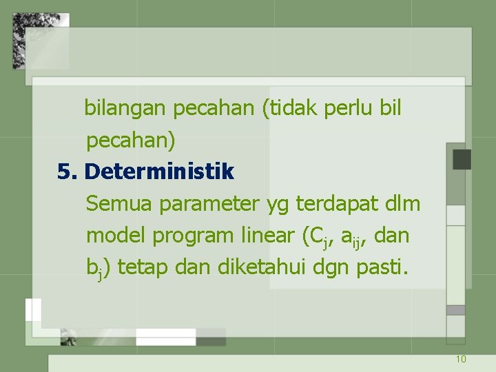 bilangan pecahan (tidak perlu bil pecahan) 5. Deterministik Semua parameter yg terdapat dlm model