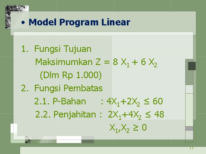  • Model Program Linear 1. Fungsi Tujuan Maksimumkan Z = 8 X 1