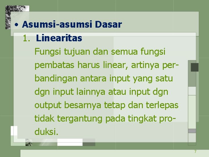  • Asumsi-asumsi Dasar 1. Linearitas Fungsi tujuan dan semua fungsi pembatas harus linear,