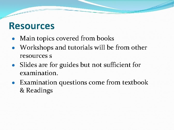 Resources ● Main topics covered from books ● Workshops and tutorials will be from