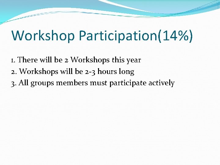 Workshop Participation(14%) 1. There will be 2 Workshops this year 2. Workshops will be