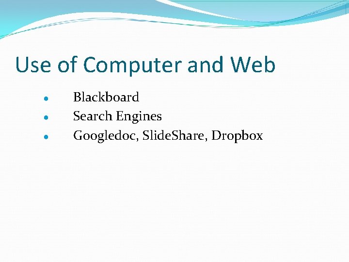 Use of Computer and Web ● ● ● Blackboard Search Engines Googledoc, Slide. Share,