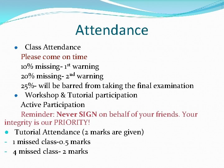 Attendance Class Attendance Please come on time 10% missing- 1 st warning 20% missing-