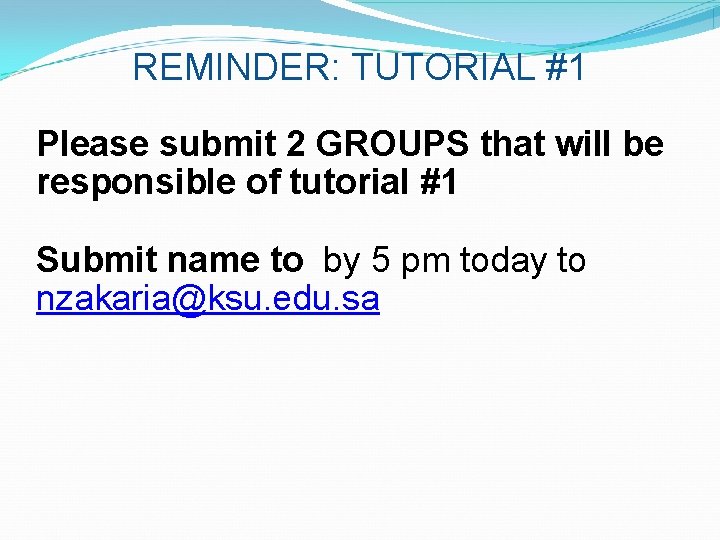 REMINDER: TUTORIAL #1 Please submit 2 GROUPS that will be responsible of tutorial #1