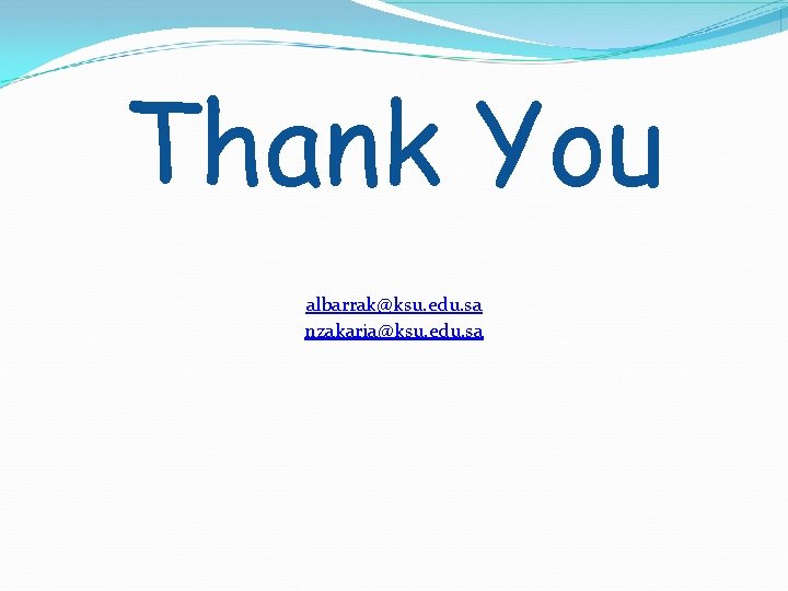 Thank You albarrak@ksu. edu. sa nzakaria@ksu. edu. sa 