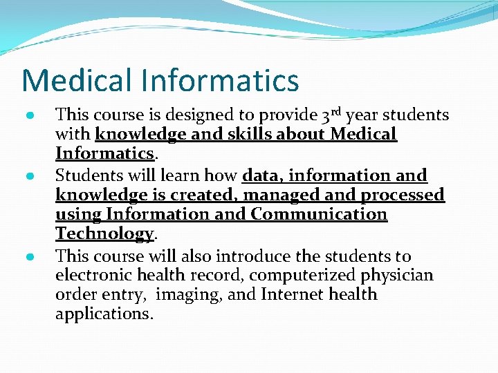 Medical Informatics ● ● ● This course is designed to provide 3 rd year