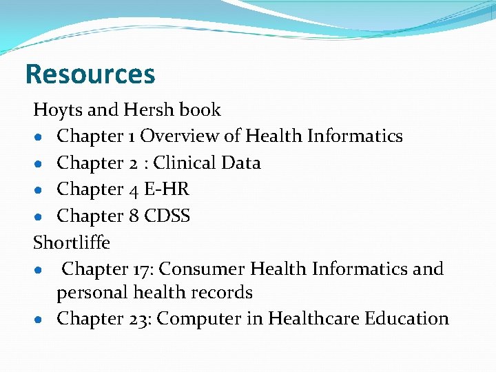 Resources Hoyts and Hersh book ● Chapter 1 Overview of Health Informatics ● Chapter