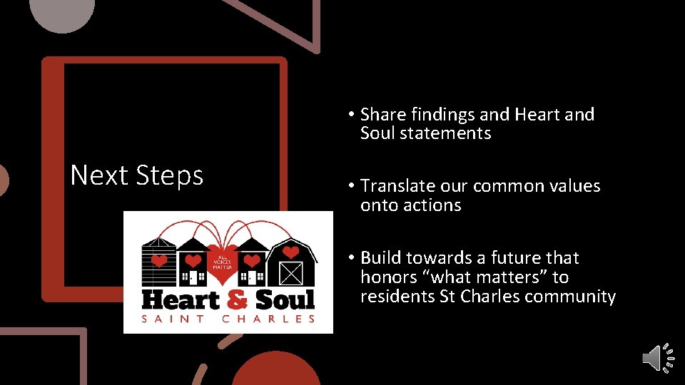  • Share findings and Heart and Soul statements Next Steps • Translate our