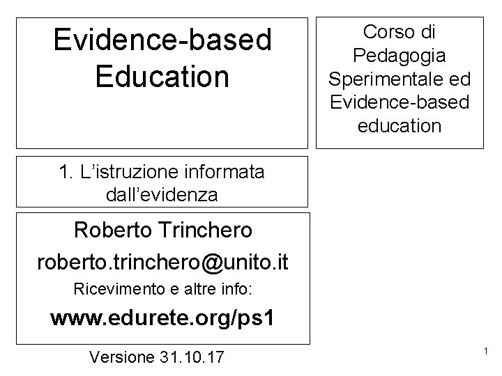 Evidence-based Education Corso di Pedagogia Sperimentale ed Evidence-based education 1. L’istruzione informata dall’evidenza Roberto