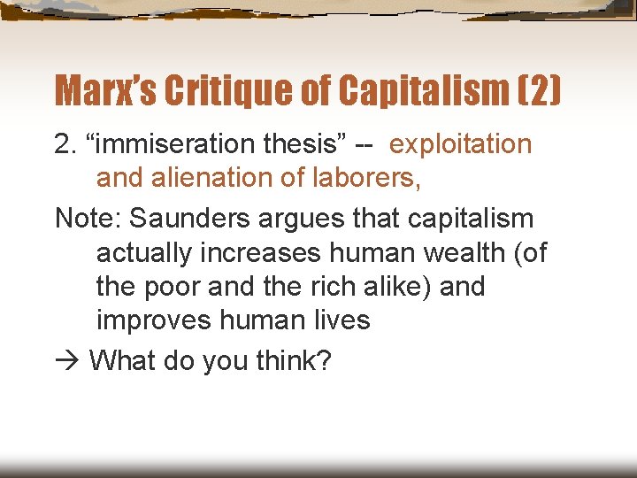 Marx’s Critique of Capitalism (2) 2. “immiseration thesis” -- exploitation and alienation of laborers,