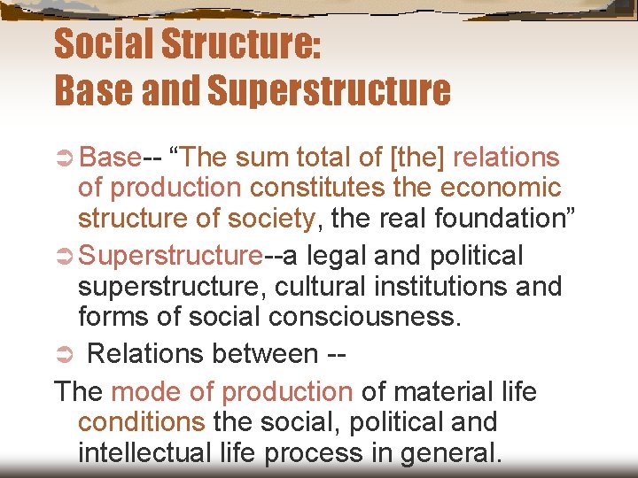 Social Structure: Base and Superstructure Ü Base-- “The sum total of [the] relations of