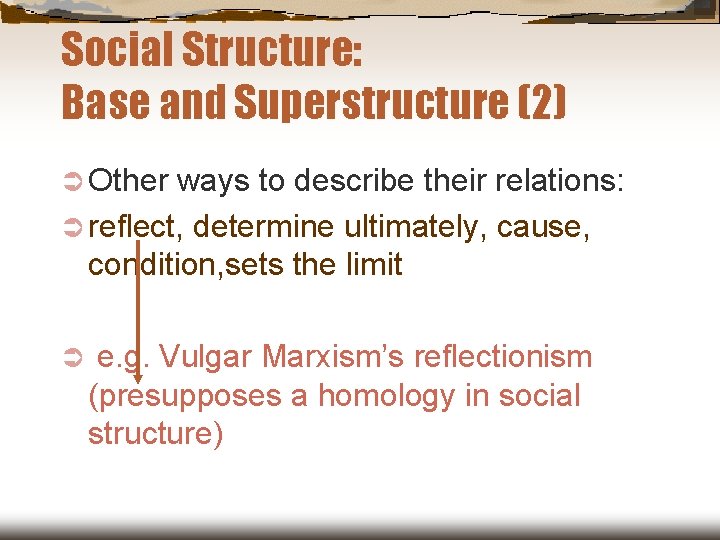 Social Structure: Base and Superstructure (2) Ü Other ways to describe their relations: Ü