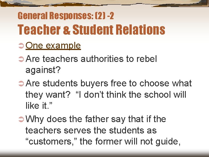 General Responses: (2) -2 Teacher & Student Relations Ü One example Ü Are teachers