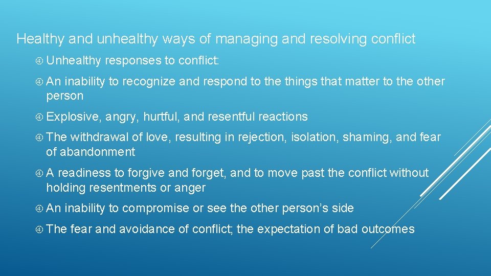 Healthy and unhealthy ways of managing and resolving conflict Unhealthy responses to conflict: An