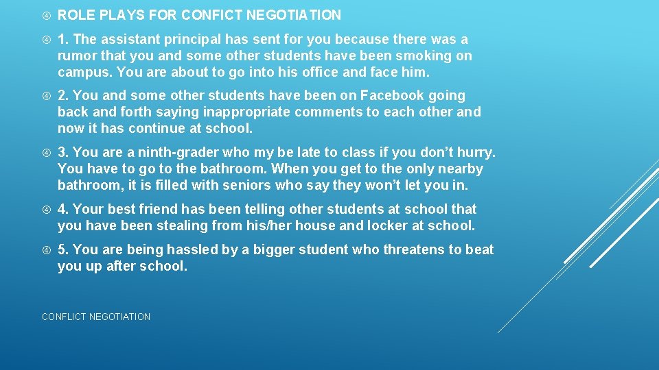 ROLE PLAYS FOR CONFICT NEGOTIATION 1. The assistant principal has sent for you