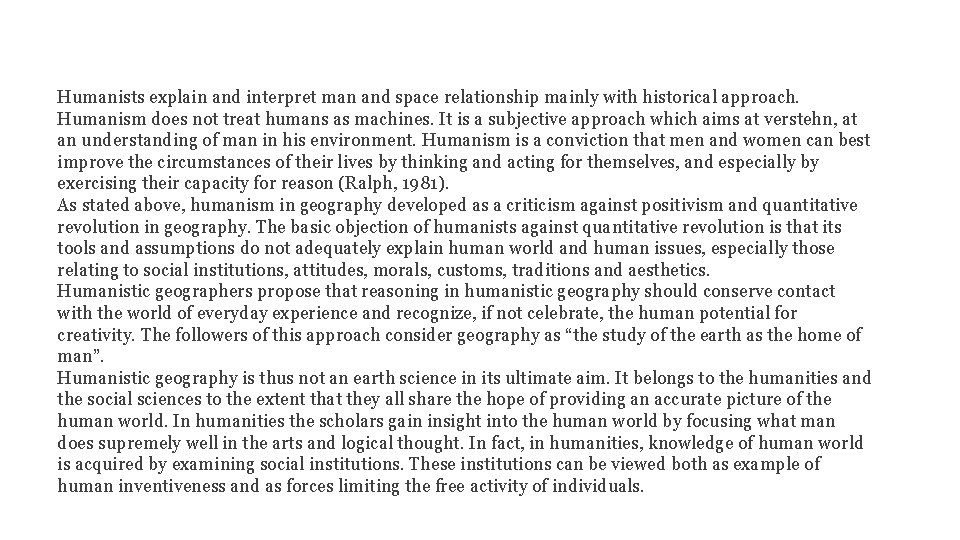 Humanists explain and interpret man and space relationship mainly with historical approach. Humanism does