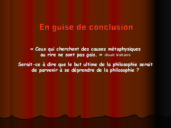  « Ceux qui cherchent des causes métaphysiques au rire ne sont pas gais.