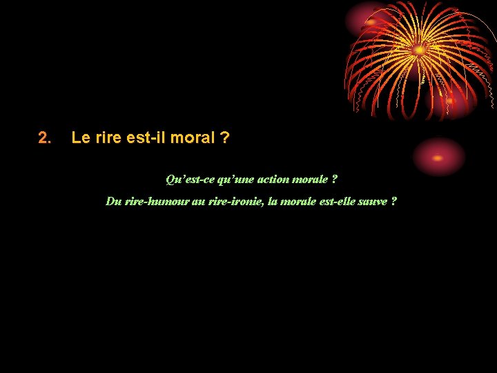 2. Le rire est-il moral ? Qu’est-ce qu’une action morale ? Du rire-humour au