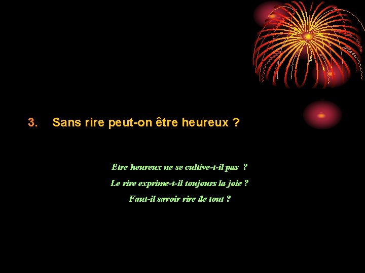 3. Sans rire peut-on être heureux ? Etre heureux ne se cultive-t-il pas ?